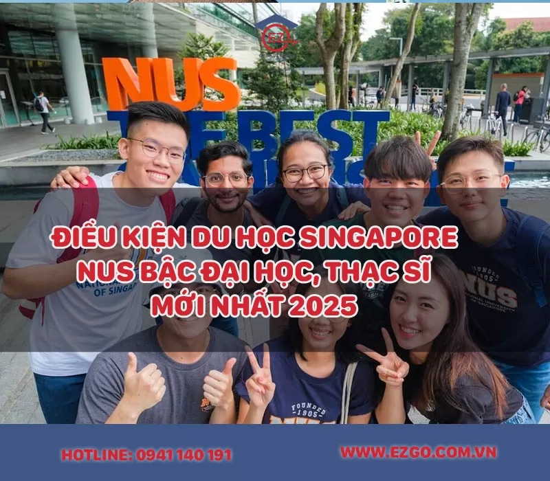 Điều Kiện Du Học Singapore NUS Đại Học, Thạc Sĩ Mới Nhất 2025